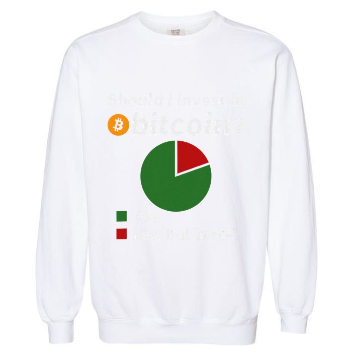 Should I Invest In Bitcoin Yes Pie Chart Funny Crypto Garment-Dyed Sweatshirt
