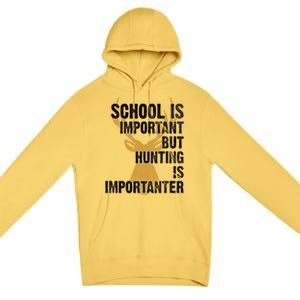 School Is Important But Is Hunting Importanter Deer Premium Pullover Hoodie