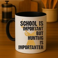 School Is Important But Is Hunting Importanter Deer Mug