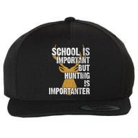 School Is Important But Is Hunting Importanter Deer Wool Snapback Cap