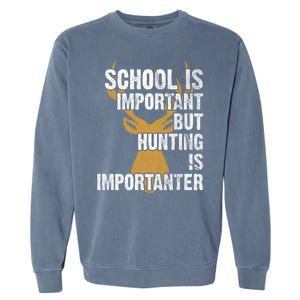 School Is Important But Is Hunting Importanter Deer Garment-Dyed Sweatshirt