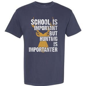 School Is Important But Is Hunting Importanter Deer Garment-Dyed Heavyweight T-Shirt