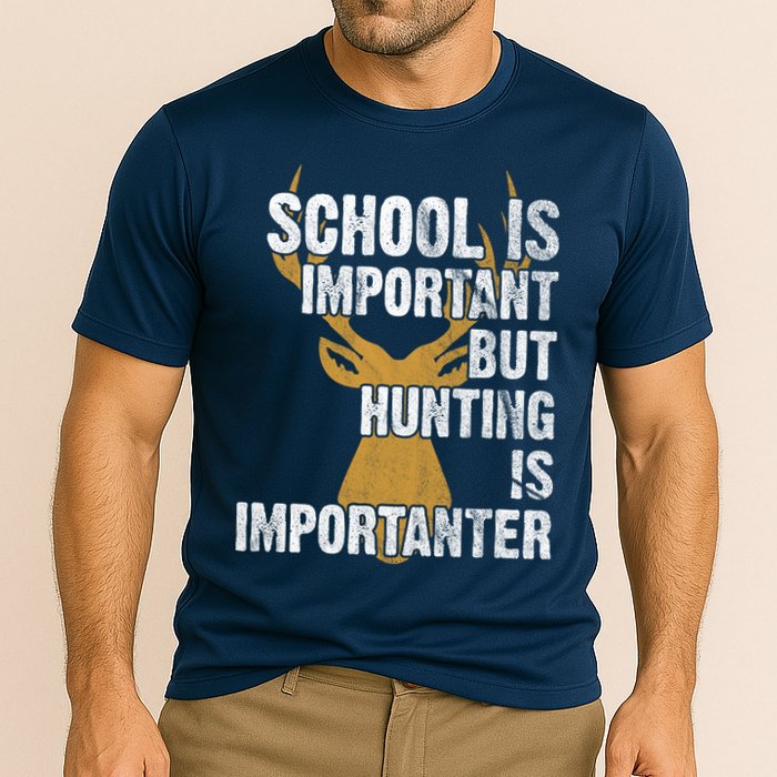 School Is Important But Is Hunting Importanter Deer Performance Shirt