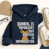 School Is Important But Is Hunting Importanter Deer Hoodie
