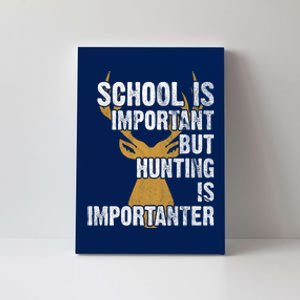 School Is Important But Is Hunting Importanter Deer Canvas