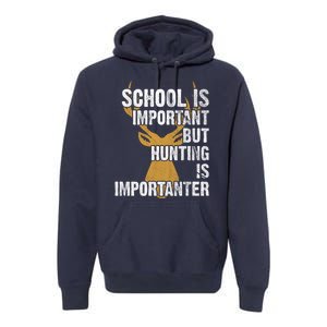 School Is Important But Is Hunting Importanter Deer Premium Hoodie