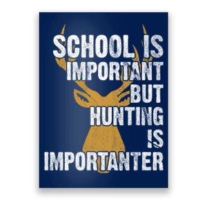 School Is Important But Is Hunting Importanter Deer Poster