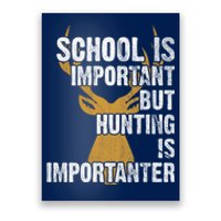 School Is Important But Is Hunting Importanter Deer Poster