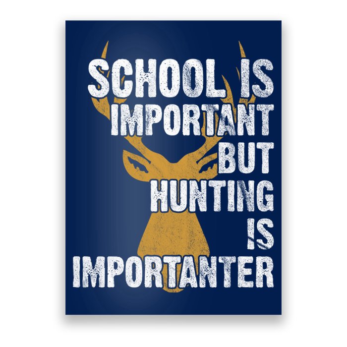 School Is Important But Is Hunting Importanter Deer Poster