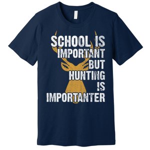 School Is Important But Is Hunting Importanter Deer Premium T-Shirt