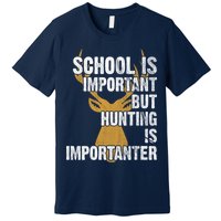 School Is Important But Is Hunting Importanter Deer Premium T-Shirt