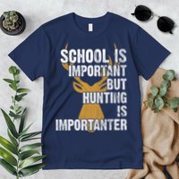 School Is Important But Is Hunting Importanter Deer Premium T-Shirt