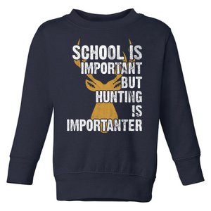 School Is Important But Is Hunting Importanter Deer Toddler Sweatshirt