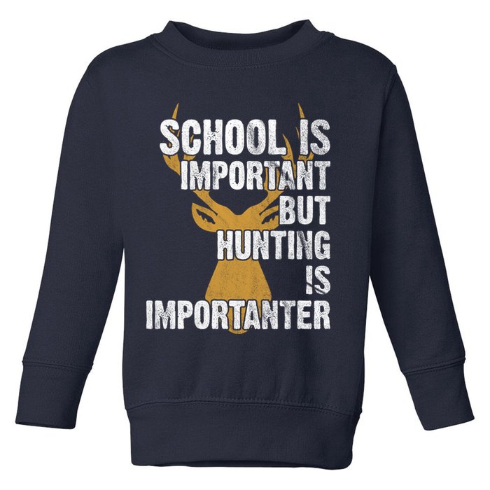 School Is Important But Is Hunting Importanter Deer Toddler Sweatshirt