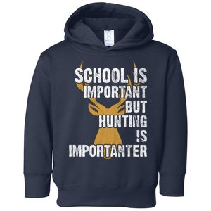 School Is Important But Is Hunting Importanter Deer Toddler Hoodie