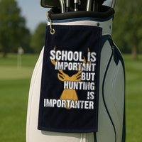School Is Important But Is Hunting Importanter Deer Golf Towel