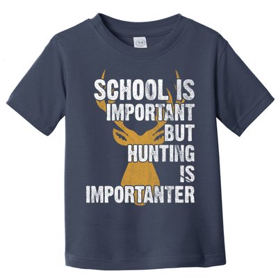 School Is Important But Is Hunting Importanter Deer Toddler T-Shirt