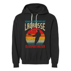 School Is Important Lacrosse Importanter Garment-Dyed Fleece Hoodie