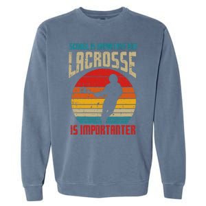 School Is Important Lacrosse Importanter Garment-Dyed Sweatshirt