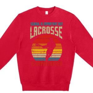 School Is Important Lacrosse Importanter Premium Crewneck Sweatshirt