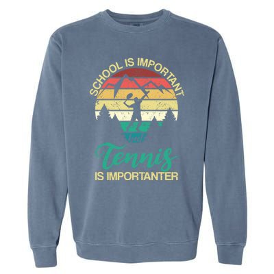 School Is Important But Tennis Is Importanter Gift Garment-Dyed Sweatshirt