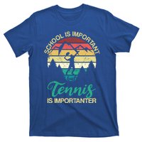 School Is Important But Tennis Is Importanter Gift T-Shirt