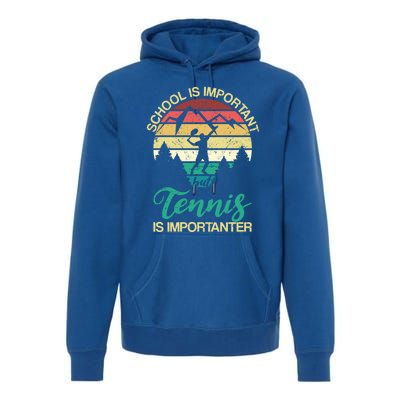 School Is Important But Tennis Is Importanter Gift Premium Hoodie