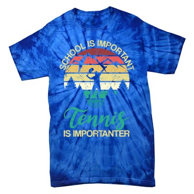 School Is Important But Tennis Is Importanter Gift Tie-Dye T-Shirt