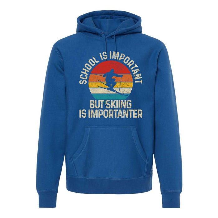 School Is Important But Skiing Is Importanter Ski Funny Gift Funny Gift Premium Hoodie