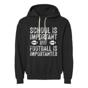 School Is Important Football Is Importanter Football Lineman Garment-Dyed Fleece Hoodie