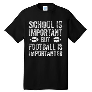 School Is Important Football Is Importanter Football Lineman Tall T-Shirt