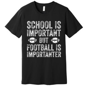 School Is Important Football Is Importanter Football Lineman Premium T-Shirt