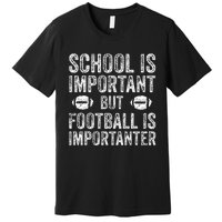 School Is Important Football Is Importanter Football Lineman Premium T-Shirt