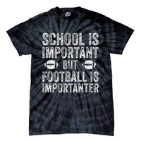 School Is Important Football Is Importanter Football Lineman Tie-Dye T-Shirt