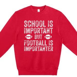 School Is Important Football Is Importanter Football Lineman Premium Crewneck Sweatshirt