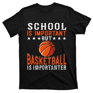 School Is Important But Basketball Is Importanter Basketball T-Shirt