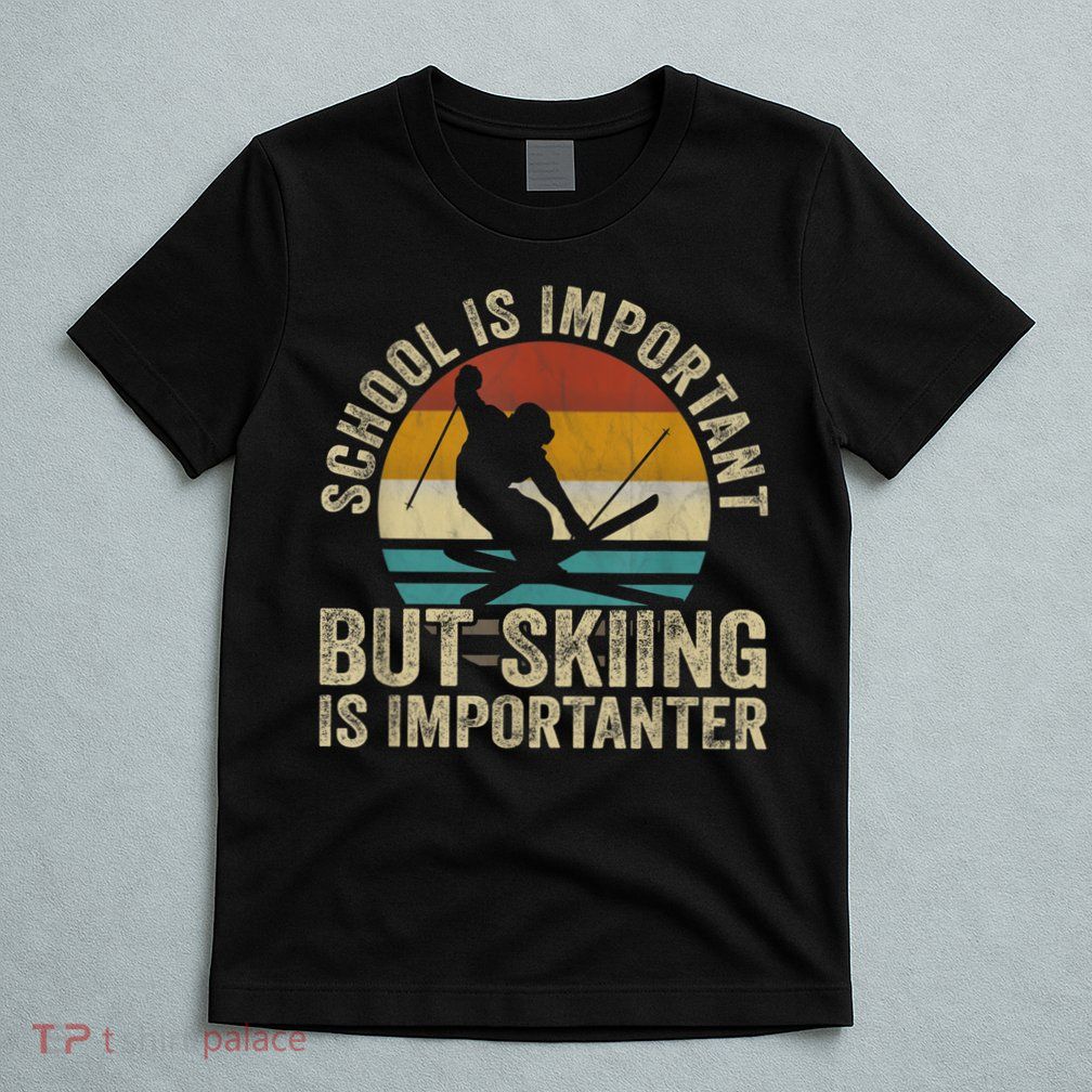 School Is Important But Skiing Is Importanter Ski Funny Gift T-Shirt