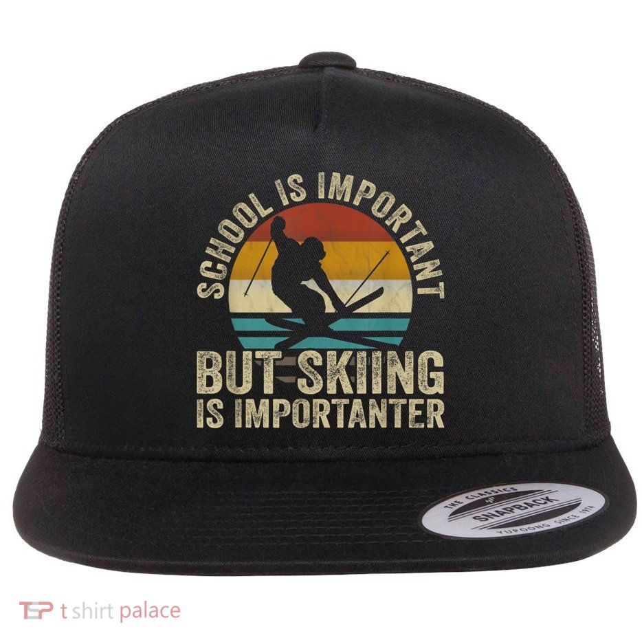School Is Important But Skiing Is Importanter Ski Funny Gift Flatbill Hat