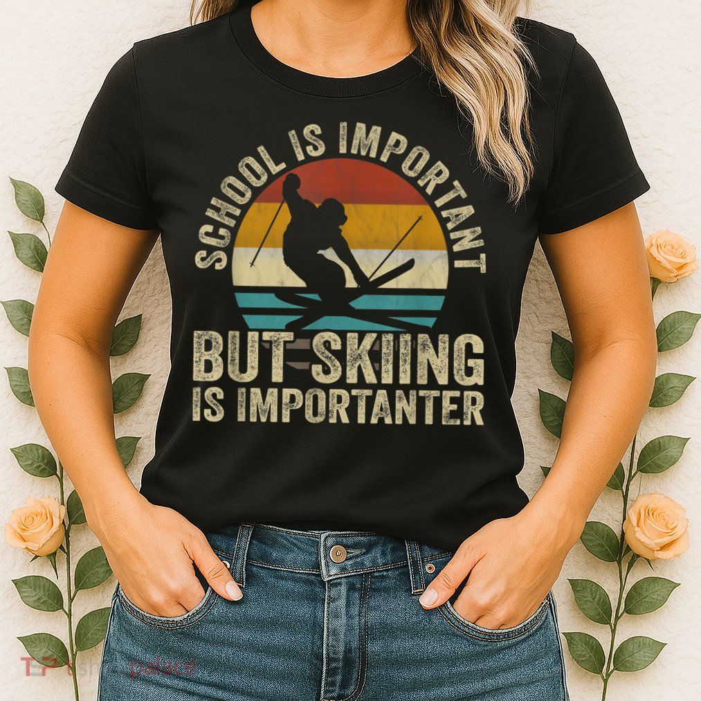 School Is Important But Skiing Is Importanter Ski Funny Gift Womens T-Shirt