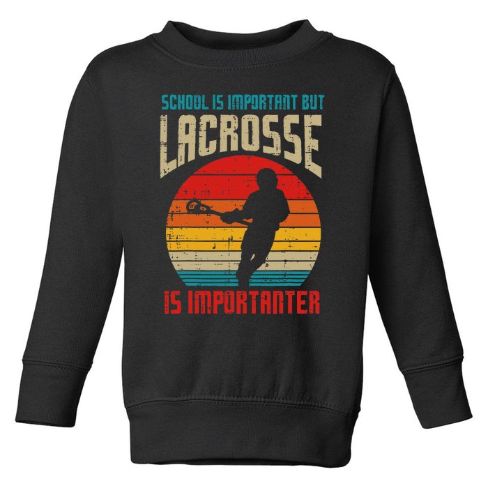 School Is Important Lacrosse Importanter Toddler Sweatshirt