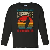 School Is Important Lacrosse Importanter Toddler Long Sleeve Shirt