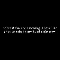 Sorry If I’M Not Listening I Have Like 47 Open Tabs In My He T-Shirt
