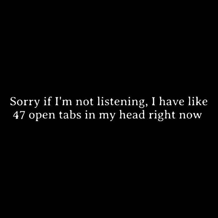 Sorry If I’M Not Listening I Have Like 47 Open Tabs In My He T-Shirt