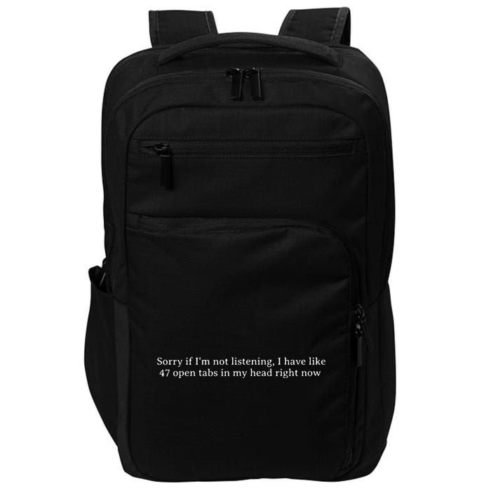 Sorry If I’M Not Listening I Have Like 47 Open Tabs In My He Impact Tech Backpack