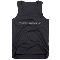 Sorry If I’M Not Listening I Have Like 47 Open Tabs In My He Tank Top