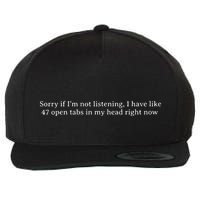 Sorry If I’M Not Listening I Have Like 47 Open Tabs In My He Wool Snapback Cap