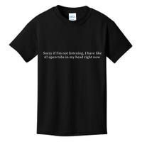 Sorry If I’M Not Listening I Have Like 47 Open Tabs In My He Kids T-Shirt
