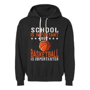 School Is Important But Basketball Is Importanter Basketball Garment-Dyed Fleece Hoodie