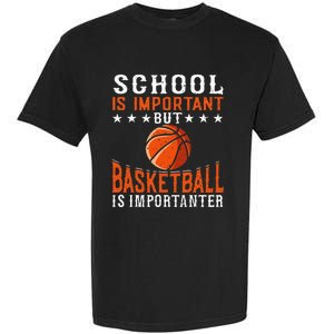 School Is Important But Basketball Is Importanter Basketball Garment-Dyed Heavyweight T-Shirt