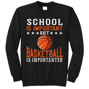 School Is Important But Basketball Is Importanter Basketball Sweatshirt